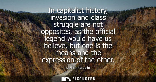 Small: In capitalist history, invasion and class struggle are not opposites, as the official legend would have