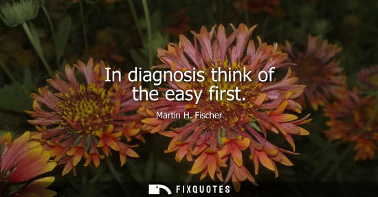 Small: In diagnosis think of the easy first