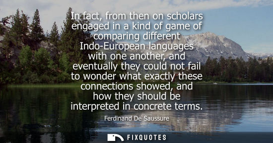 Small: In fact, from then on scholars engaged in a kind of game of comparing different Indo-European languages
