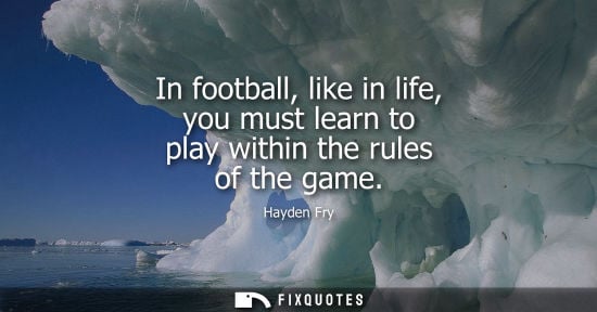 Small: In football, like in life, you must learn to play within the rules of the game