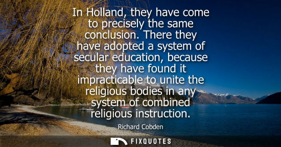 Small: In Holland, they have come to precisely the same conclusion. There they have adopted a system of secula