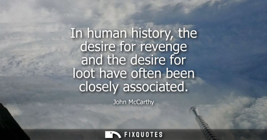 Small: In human history, the desire for revenge and the desire for loot have often been closely associated