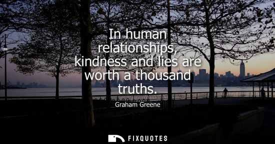 Small: In human relationships, kindness and lies are worth a thousand truths