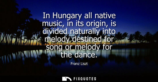 Small: In Hungary all native music, in its origin, is divided naturally into melody destined for song or melod