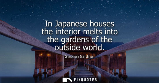 Small: In Japanese houses the interior melts into the gardens of the outside world