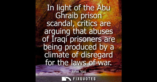 Small: In light of the Abu Ghraib prison scandal, critics are arguing that abuses of Iraqi prisoners are being produc
