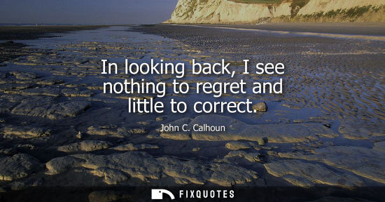 Small: In looking back, I see nothing to regret and little to correct