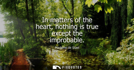 Small: In matters of the heart, nothing is true except the improbable