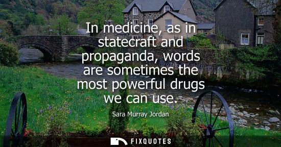 Small: In medicine, as in statecraft and propaganda, words are sometimes the most powerful drugs we can use