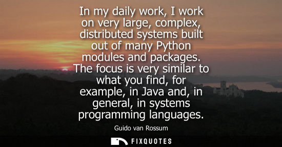 Small: In my daily work, I work on very large, complex, distributed systems built out of many Python modules a