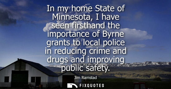 Small: In my home State of Minnesota, I have seen firsthand the importance of Byrne grants to local police in reducin