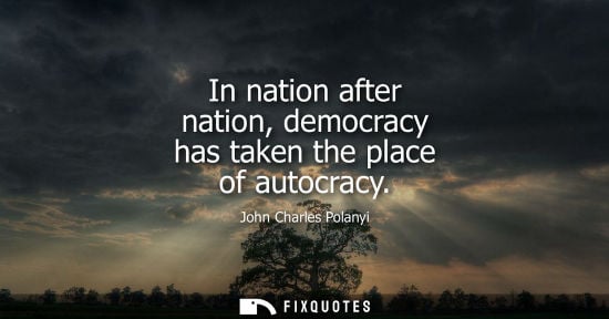 Small: In nation after nation, democracy has taken the place of autocracy