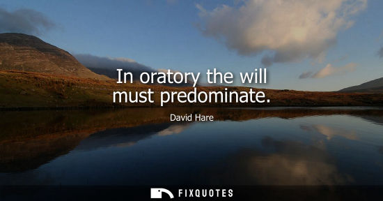 Small: In oratory the will must predominate
