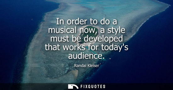 Small: In order to do a musical now, a style must be developed that works for todays audience