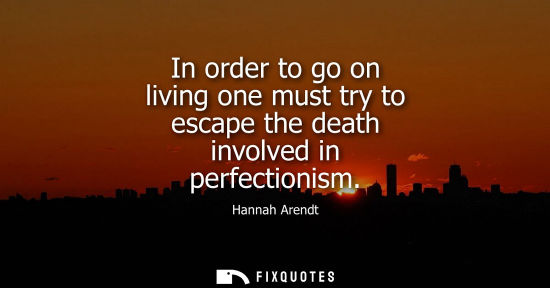 Small: In order to go on living one must try to escape the death involved in perfectionism