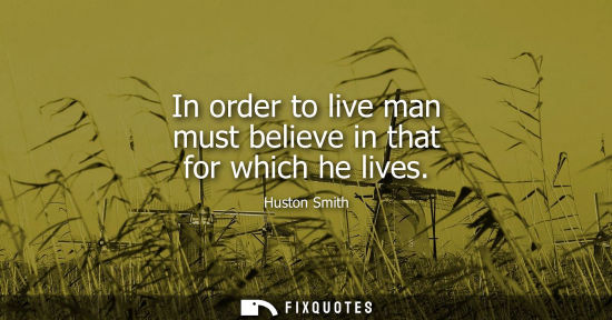 Small: In order to live man must believe in that for which he lives