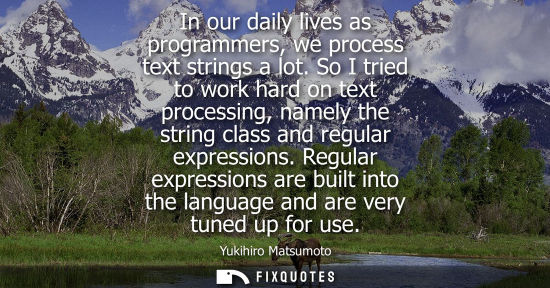 Small: In our daily lives as programmers, we process text strings a lot. So I tried to work hard on text proce