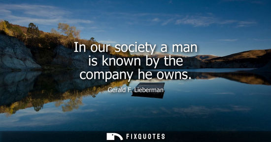 Small: In our society a man is known by the company he owns
