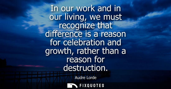 Small: In our work and in our living, we must recognize that difference is a reason for celebration and growth