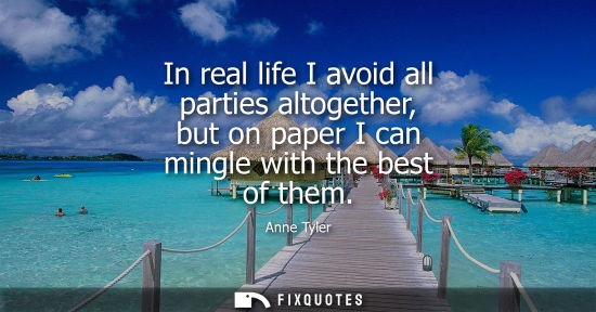 Small: In real life I avoid all parties altogether, but on paper I can mingle with the best of them