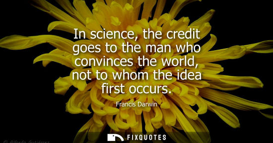Small: In science, the credit goes to the man who convinces the world, not to whom the idea first occurs