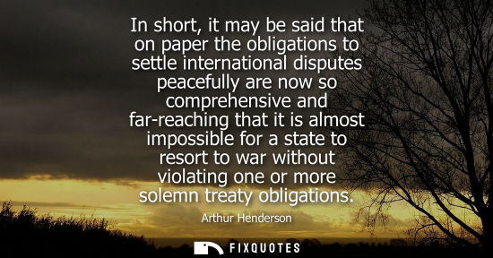 Small: In short, it may be said that on paper the obligations to settle international disputes peacefully are 