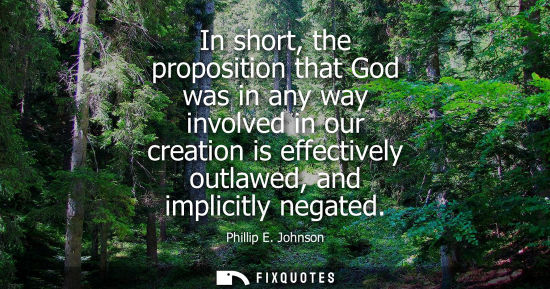 Small: In short, the proposition that God was in any way involved in our creation is effectively outlawed, and