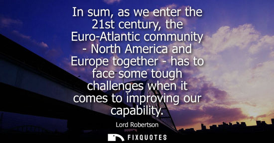 Small: In sum, as we enter the 21st century, the Euro-Atlantic community - North America and Europe together -