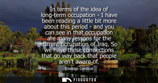 Small: In terms of the idea of long-term occupation - I have been reading a little bit more about this period - and y