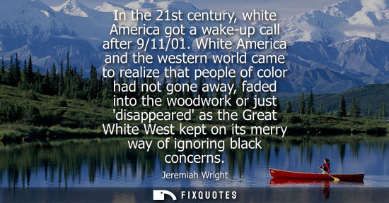 Small: In the 21st century, white America got a wake-up call after 9/11/01. White America and the western worl