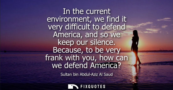Small: In the current environment, we find it very difficult to defend America, and so we keep our silence.