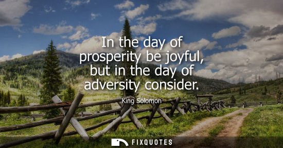 Small: In the day of prosperity be joyful, but in the day of adversity consider