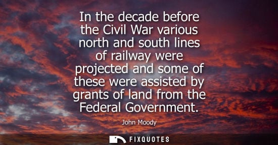 Small: In the decade before the Civil War various north and south lines of railway were projected and some of 