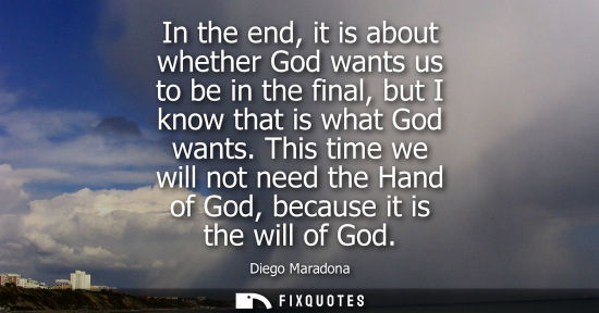 Small: In the end, it is about whether God wants us to be in the final, but I know that is what God wants. This time 