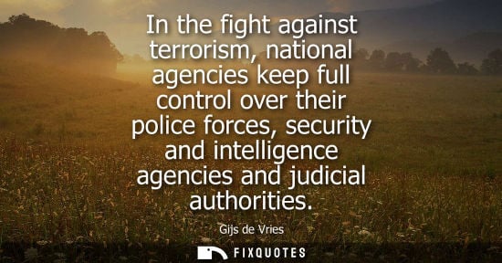 Small: In the fight against terrorism, national agencies keep full control over their police forces, security 