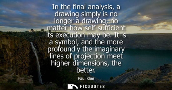 Small: In the final analysis, a drawing simply is no longer a drawing, no matter how self-sufficient its execution ma