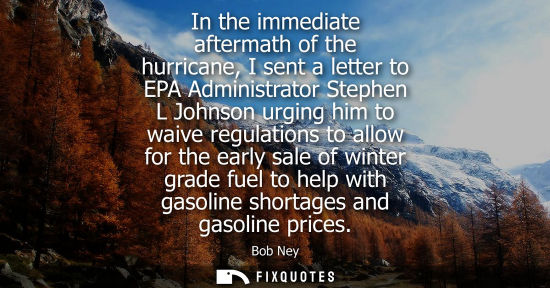 Small: In the immediate aftermath of the hurricane, I sent a letter to EPA Administrator Stephen L Johnson urging him