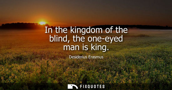Small: In the kingdom of the blind, the one-eyed man is king
