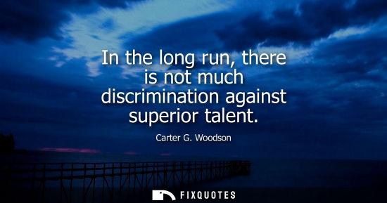 Small: In the long run, there is not much discrimination against superior talent