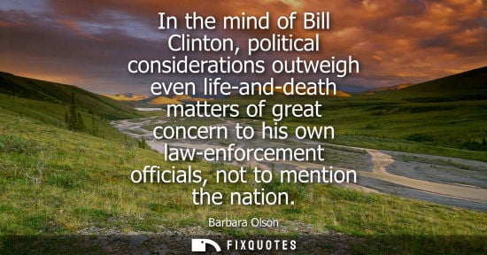 Small: In the mind of Bill Clinton, political considerations outweigh even life-and-death matters of great concern to