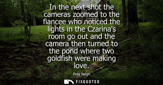 Small: In the next shot the cameras zoomed to the fiancee who noticed the lights in the Czarinas room go out a