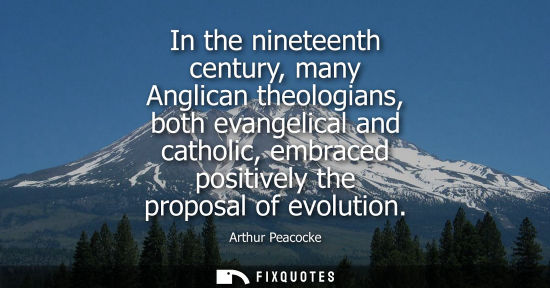 Small: In the nineteenth century, many Anglican theologians, both evangelical and catholic, embraced positivel
