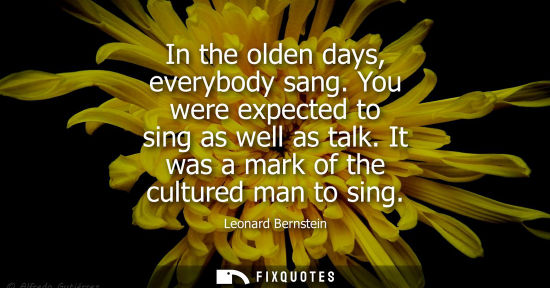 Small: In the olden days, everybody sang. You were expected to sing as well as talk. It was a mark of the cult