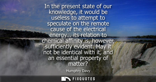 Small: In the present state of our knowledge, it would be useless to attempt to speculate on the remote cause 