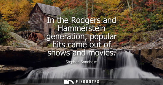 Small: In the Rodgers and Hammerstein generation, popular hits came out of shows and movies