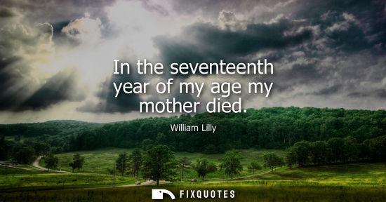Small: In the seventeenth year of my age my mother died