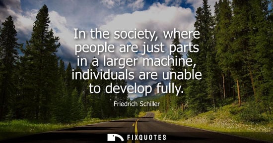 Small: In the society, where people are just parts in a larger machine, individuals are unable to develop full
