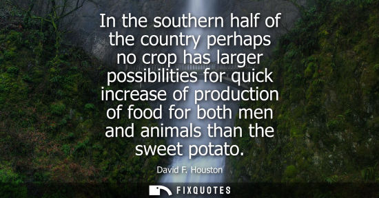 Small: In the southern half of the country perhaps no crop has larger possibilities for quick increase of prod