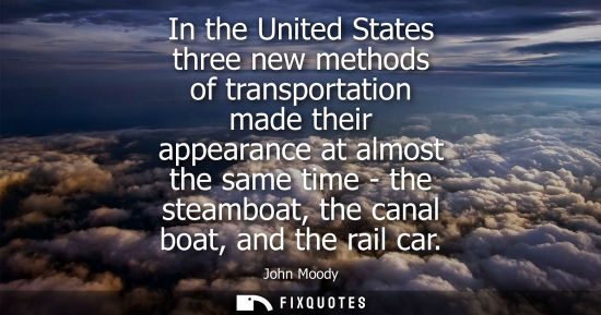 Small: In the United States three new methods of transportation made their appearance at almost the same time - the s