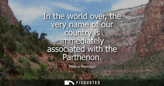 Small: In the world over, the very name of our country is immediately associated with the Parthenon